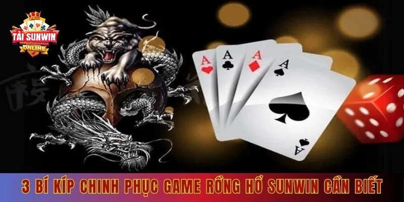 3 bí kíp chinh phục game rồng hổ sunwin cần biết